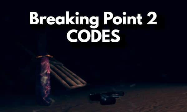 Breaking Point 2 Codes Roblox