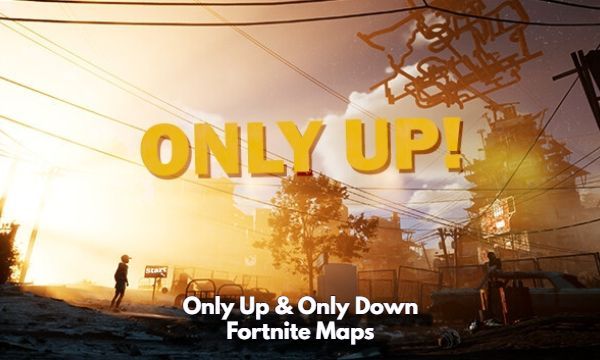 Only Up & Only Down Fortnite Map Codes