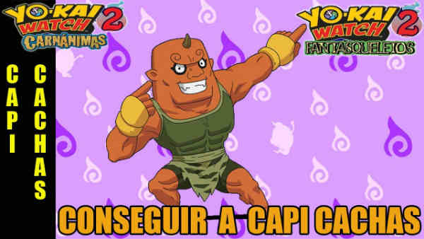 Conseguir a Capi Cachas en Yo-Kai Watch 2