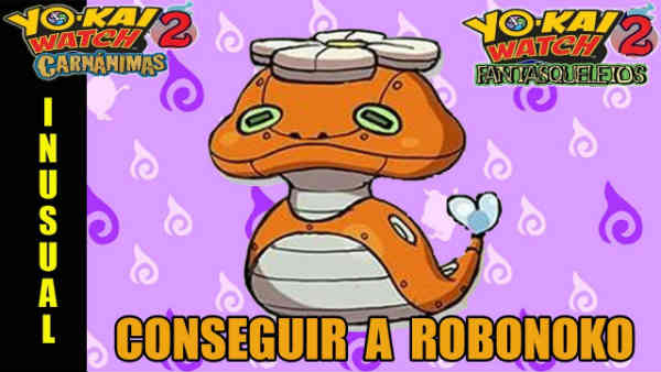 Conseguir a Robonoko en Yo-Kai Watch 2