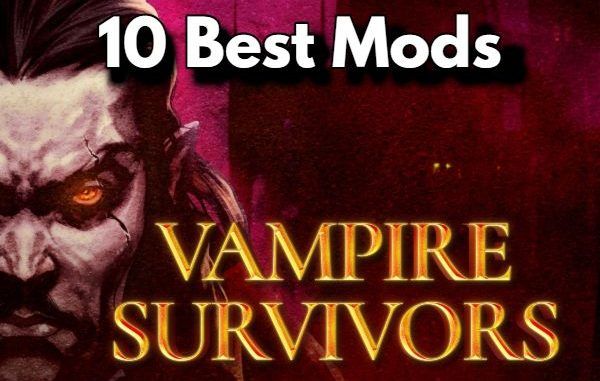 10 Best Mods for Vampire Survivors How to take the game to the next level