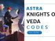 ASTRA KNIGHTS OF VEDA CODES