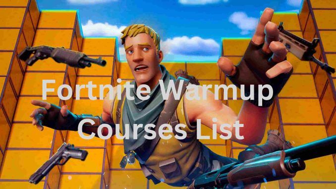 Fortnite Warmup Courses List