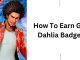 How To Earn Gold Dahlia Badges?