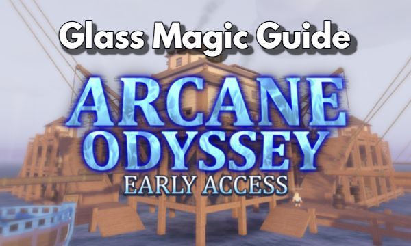 Arcane Odyssey Glass Magic Guide Become a Glass Master
