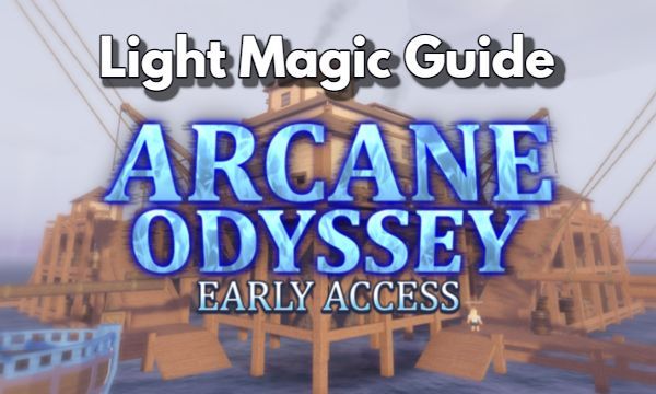 Arcane Odyssey Light Magic Guide Enhancing Your Blinding Abilities