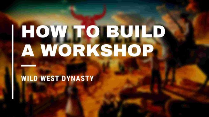 Wild West Dynasty How To Build A Workshop
