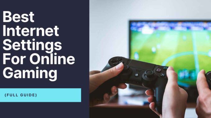 Best Internet Settings For Online Gaming