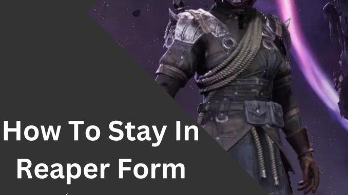 How To Stay In Reaper Form