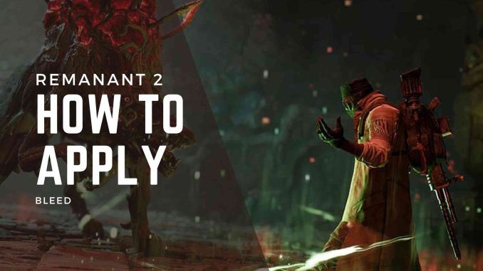 Remnant 2: How To Apply Bleed