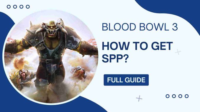 How To Get SPP in Blood Bowl 3