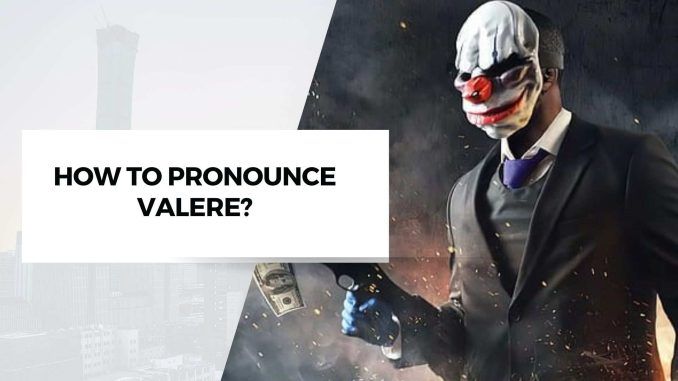 How To Pronounce Valere?