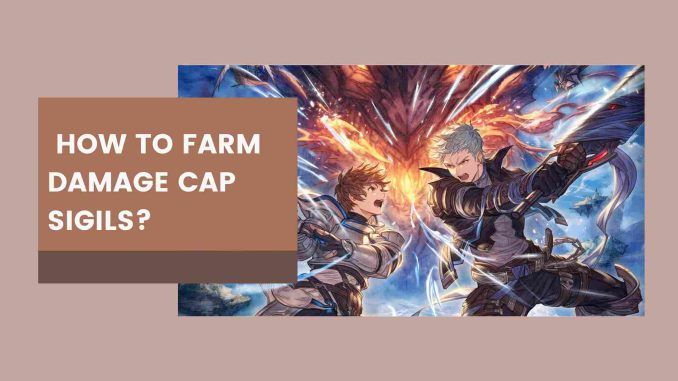 How To Farm Damage Cap Sigils?