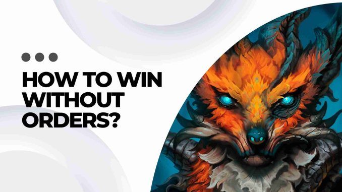 How To Win Without Orders?