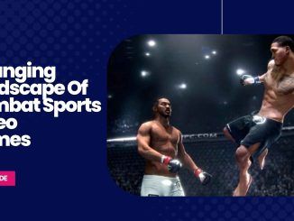Changing Landscape Of Combat Sports Video Games