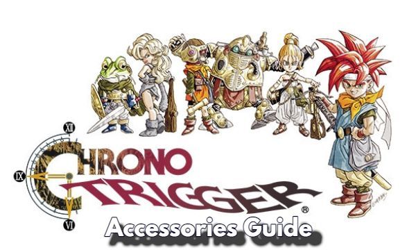 Chrono Trigger Accessories Guide