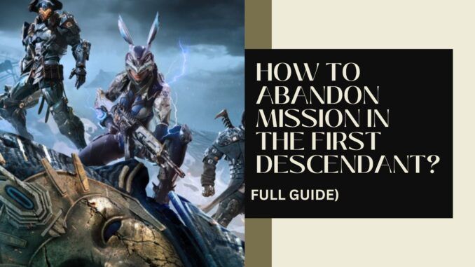 The First Descendant How to Abandon Mission?