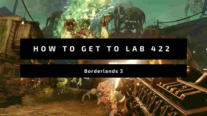 How to Get to Lab 422 Borderlands 3