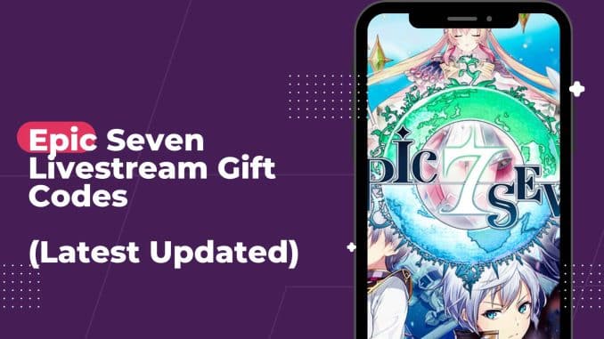 Epic Seven livestream gift codes