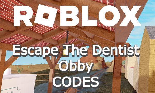 Escape The Dentist Obby Codes Roblox