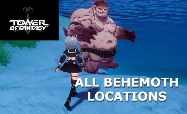Find Behemoth Locations Tower Of Fantasy