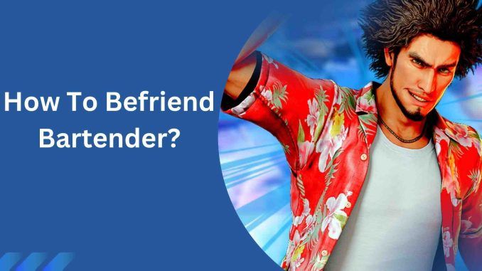 How To Befriend Bartender?