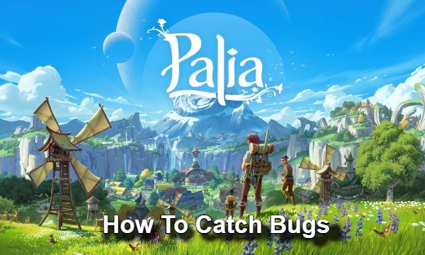 How To Catch Bugs in Palia