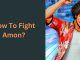 How To Fight Amon?