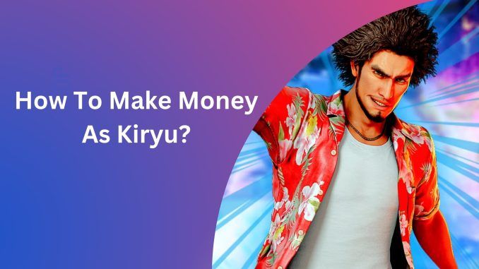 How To Make Money As Kiryu?