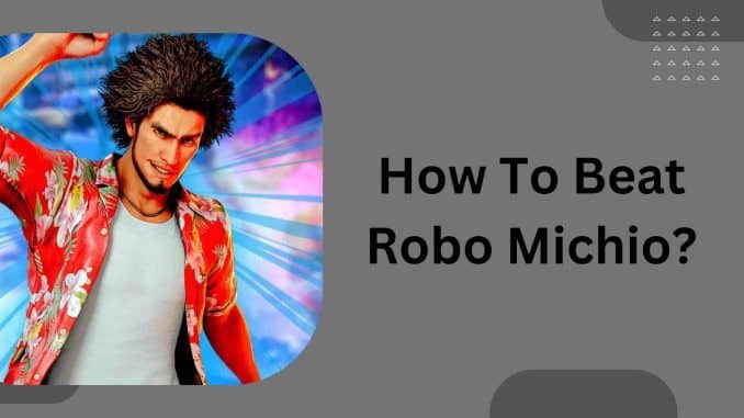 How To Beat Robo Michio?