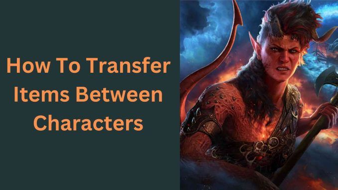 How To Transfer Items Between Characters