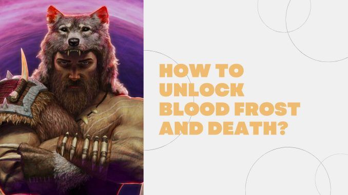 How To Unlock Blood Frost And Death?