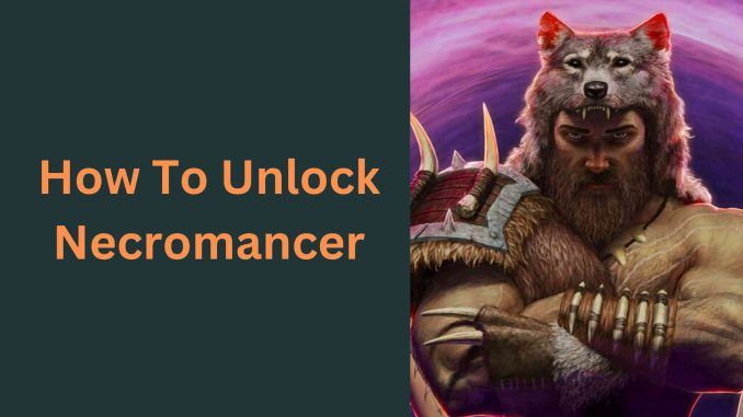 How To Unlock Necromancer