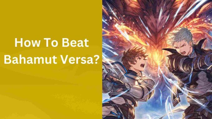 How To Beat Bahamut Versa?