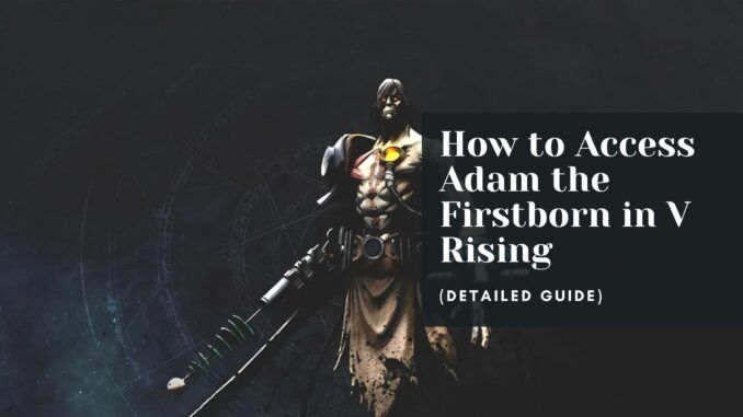 How to Access Adam the Firstborn in V Rising