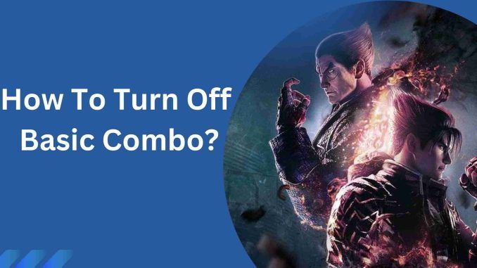Tekken 8: How To Turn Off Basic Combo?
