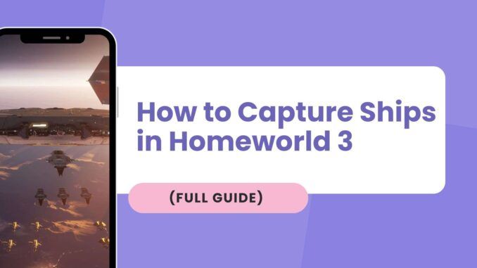 How to Capture Ships in Homeworld 3