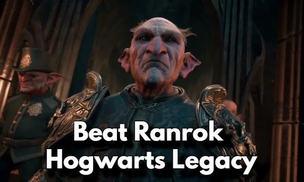 How to Defeat Ranrok in Hogwarts Legacy Complete Guide
