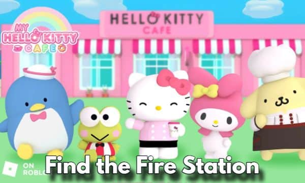 How to Find the Fire Station in My Hello Kitty Cafe