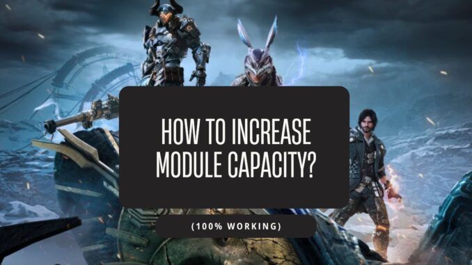How to Increase Module Capacity