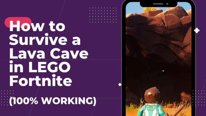 How to Survive a Lava Cave in LEGO Fortnite