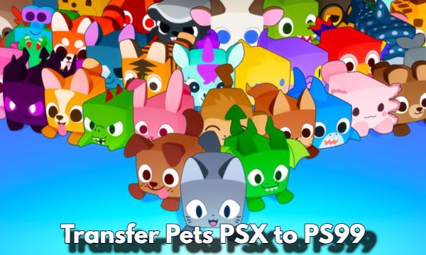 How to Transfer Pets in Roblox from Pet Simulator X to Pet Simulator 99