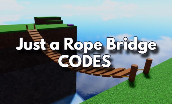 Just a Rope Bridge Codes Roblox