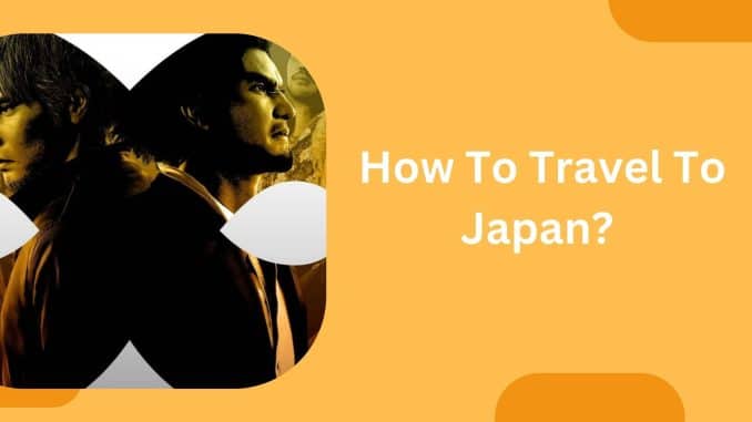Like A Dragon Infinite Wealth: How To Travel To Japan?