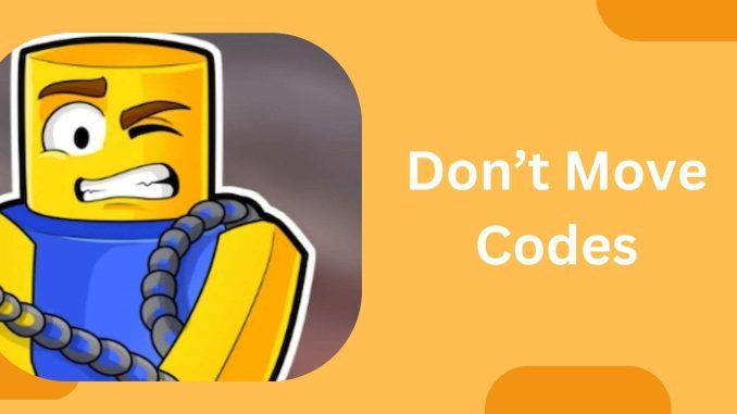 Don’t Move Codes