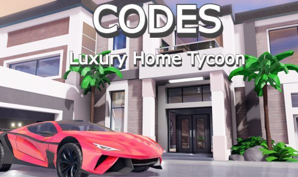 Luxury Home Tycoon Codes Roblox
