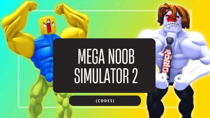 Mega Noob Simulator 2 Codes