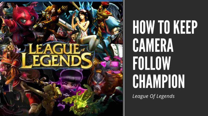 How To Keep Camera Follow Champion in League of legend