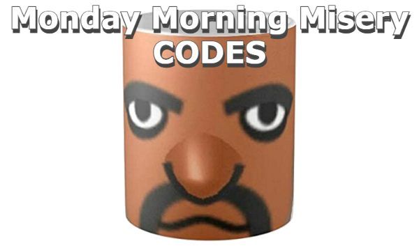 Monday Morning Misery Codes Roblox