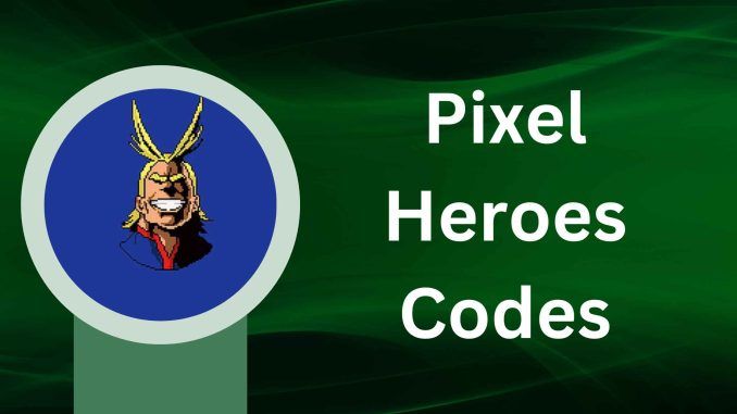Pixel Heroes Codes